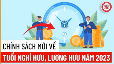 Chính sách mới về tuổi nghỉ hưu, lương hưu từ năm 2023