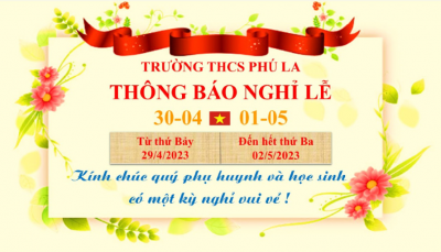 TRƯỜNG THCS PHÚ LA THÔNG BÁO LỊCH NGHỈ LỄ 30/4 VÀ 1/5